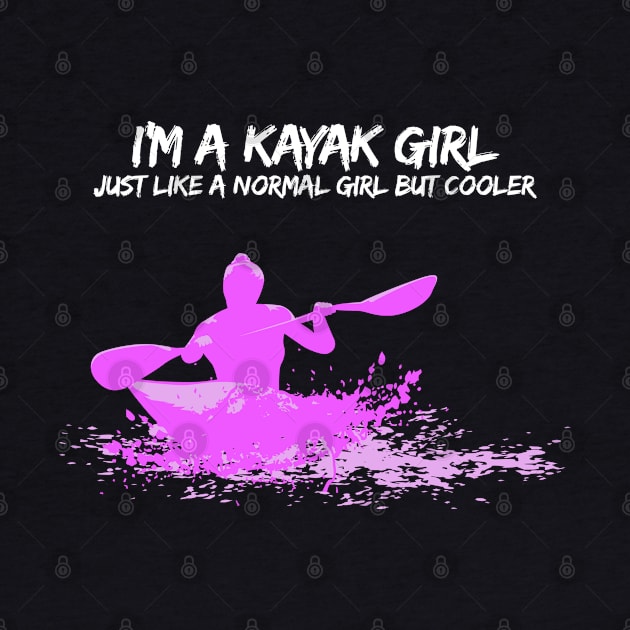 I'm a Kayak Girl - Just like a normal girl but cooler T-Shirt by Shirtbubble